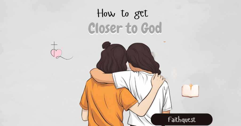How to grow closer to God